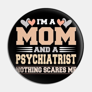 Im A Mom and a Psychiatrist Nothing Scare Me Funny Mothers Day Pin