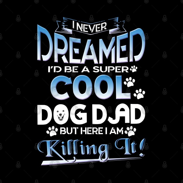 Dog Dad T Shirt Funny Cute Fathers Day Hilarious Graphic Dog Father Dad Owner Pet Doggo Puppy Fun Humor Tee Guy by Otis Patrick