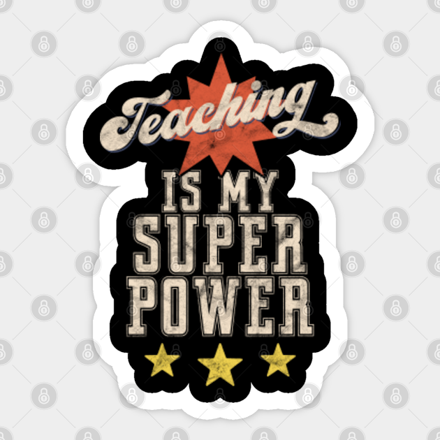 Teaching Is My Superpower Teacher Gift - Teaching Is My Superpower - Sticker