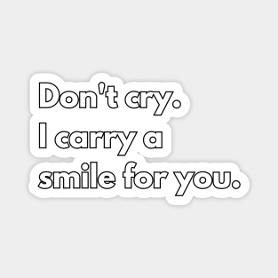 Don't cry, I carry a smile for you. Magnet