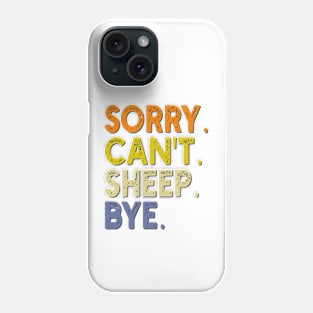 Sorry Can't Sheep Bye Phone Case