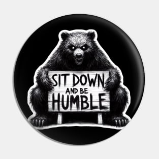 Sit down and be humble Pin