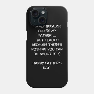 I smile because you're my father. I laugh because there's nothing you can do about it t-shirt, Father's Day Phone Case