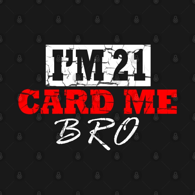 I'm 21 Card Me Bro by S-Log