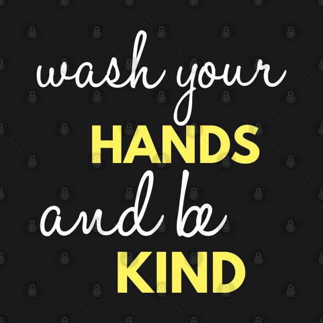 Wash Your Hands And Be Kind Encouragement by Happy - Design