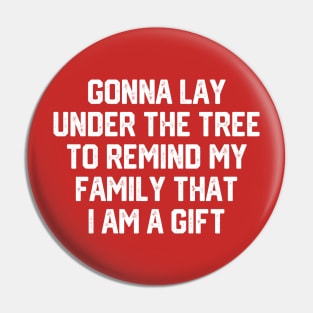 Gonna Lay Under The Tree To Remind My Family That I Am A Gift - Santa, Mens Christmas, Im the Gift, Family Christmas, Christmas Gifts #2 Pin