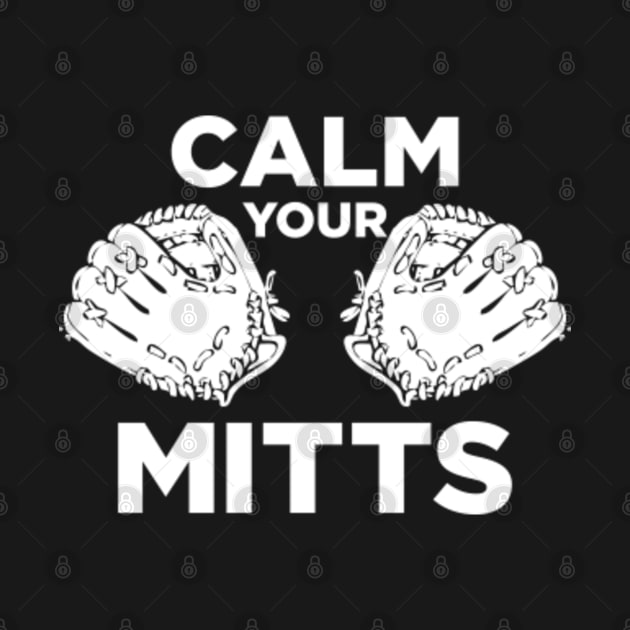 CALM YOUR MITTS by YourLuckyTee