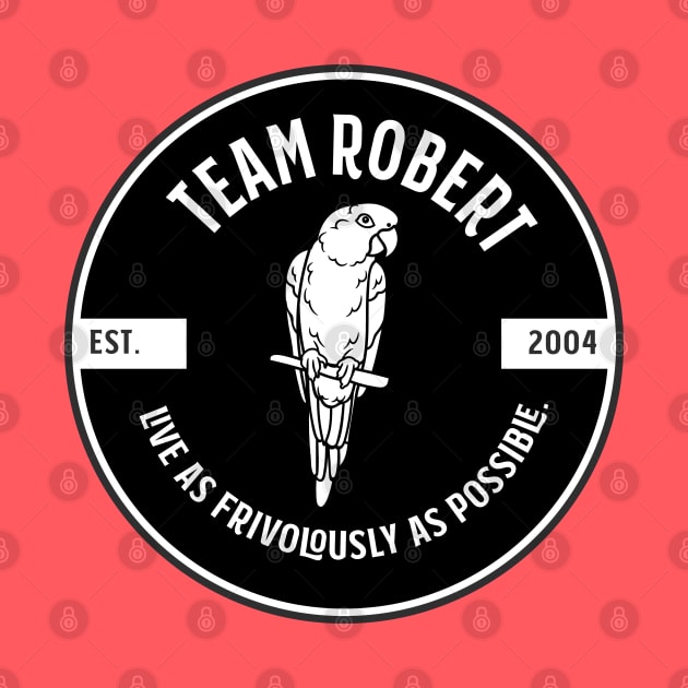 Team Robert - live as frivolously as possible - black by Stars Hollow Mercantile