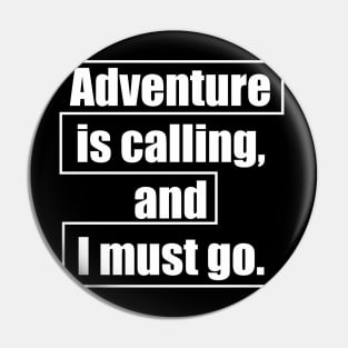 Adventure is calling, and I must go Pin