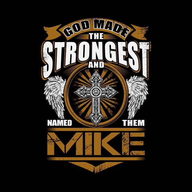 Mike Name T Shirt - God Found Strongest And Named Them Mike Gift Item by reelingduvet