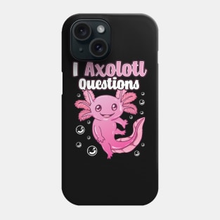 Cute & Funny I Axolotl Questions Pun Walking Fish Phone Case