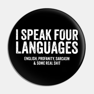 I speak four languages, English, Profanity, sarcasm and some real shit Pin