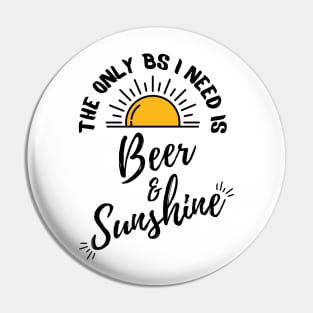 Copy of The only BS I need is Beer and Sunshine Pin