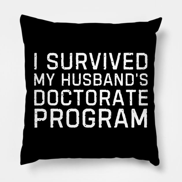 I Survived My Husbands Doctorate Program Husbands PhD Proud Wife Pillow by blueyellow