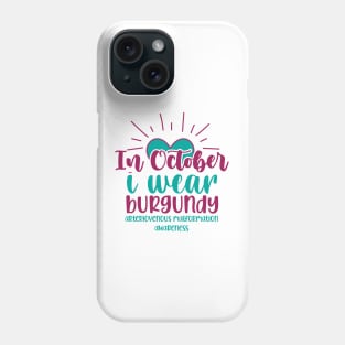 In October I wear Burgundy - Arteriovenous Malformation Awareness Phone Case