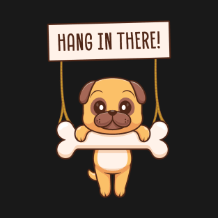 hang in there! - cute puppy T-Shirt