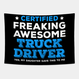 Certified Freaking Awesome Truck Driver - Yes My Daughter Gave This to Me Tapestry