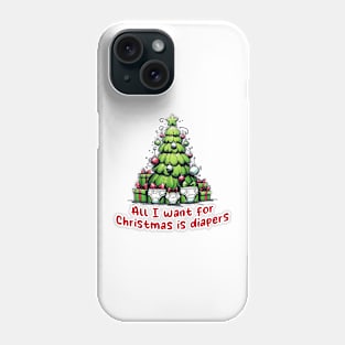 All I Want for Christmas is Diapers Phone Case