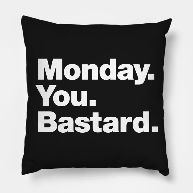 Monday You Bastard Pillow by Chestify