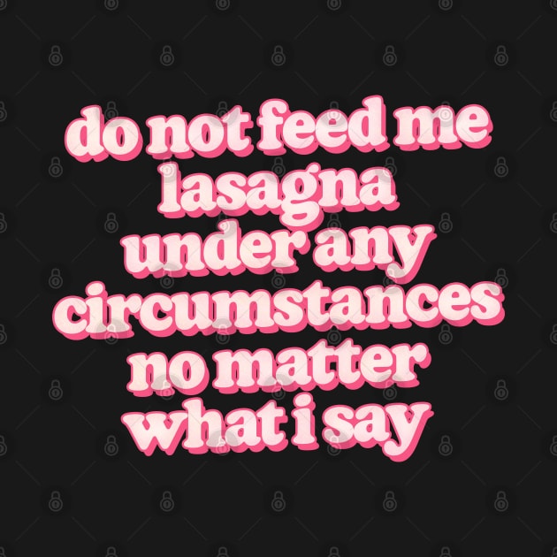 Do not feed me lasagna under any circumstances by DankFutura