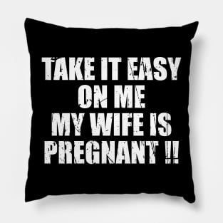 Take It Easy On Me My Wife Is Pregnant Pillow