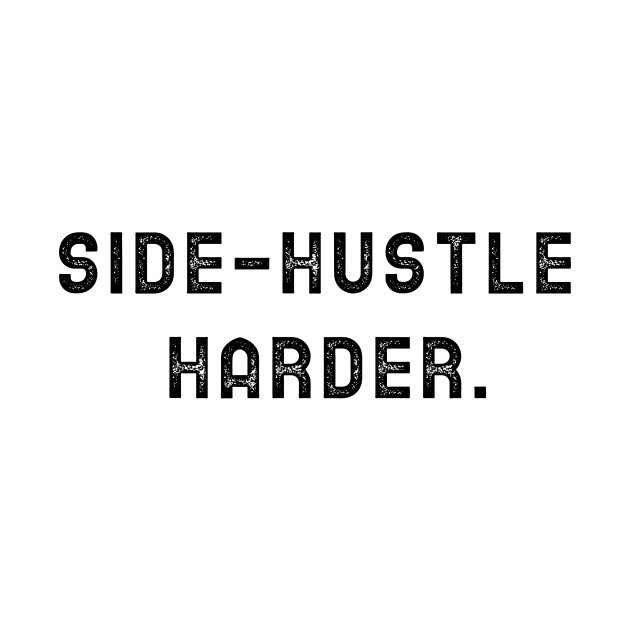 Side Hustle Harder by Sam's Shirt Barn