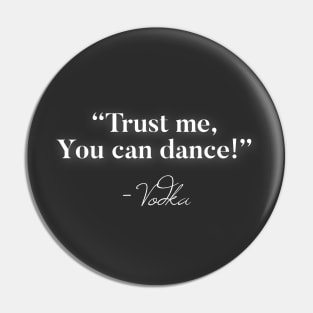 Trust me you can dance Vodka Pin