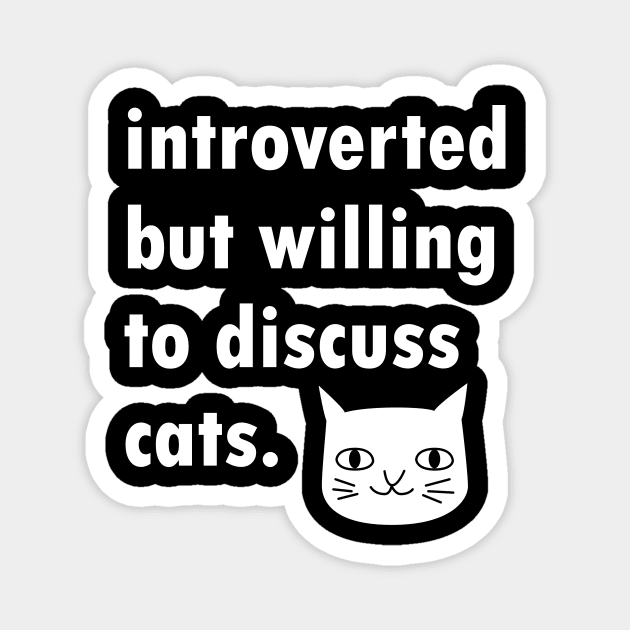 Introverted But Willing To Discuss Cats Design Magnet by Brobocop