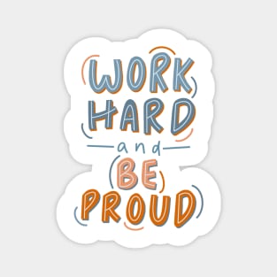 work hard and be proud Magnet