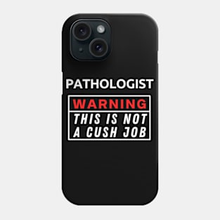 Pathologist Warning This Is Not A Cush Job Phone Case