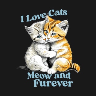 I Love Cats Meow and Furever Funny Cat Lovers T-Shirt