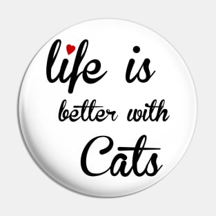 Life is better with Cats Pin