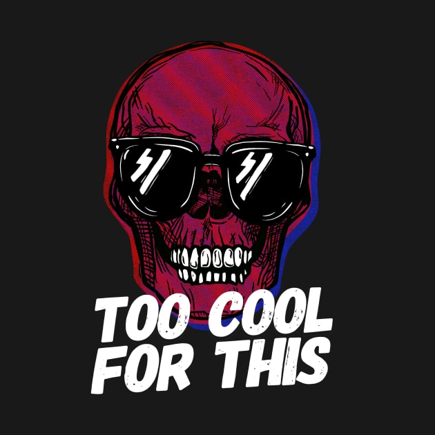 Skull Too Cool For This by SusanaDesigns