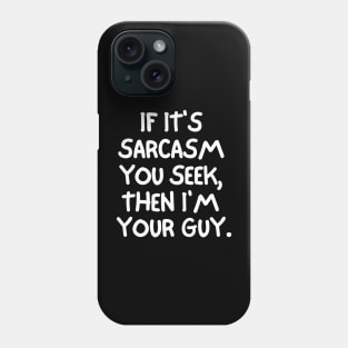 If it's sarcasm you seek, then I'm your guy. Phone Case