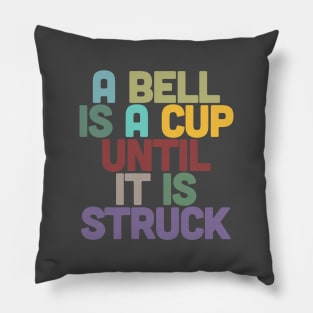 A Bell Is A Cup Until It Is Struck Pillow