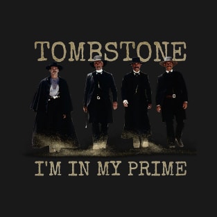 i'm in my prime : tombstone movie T-Shirt