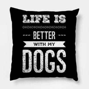 Life is better with my dogs Adopt Don't Shop Rescue Dogs I love all the dogs Pillow