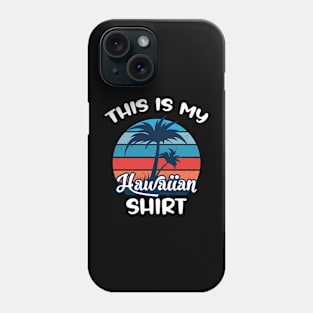 This is My Hawaiian Shirt Aloha Hawaii for Mens Women Boys Phone Case