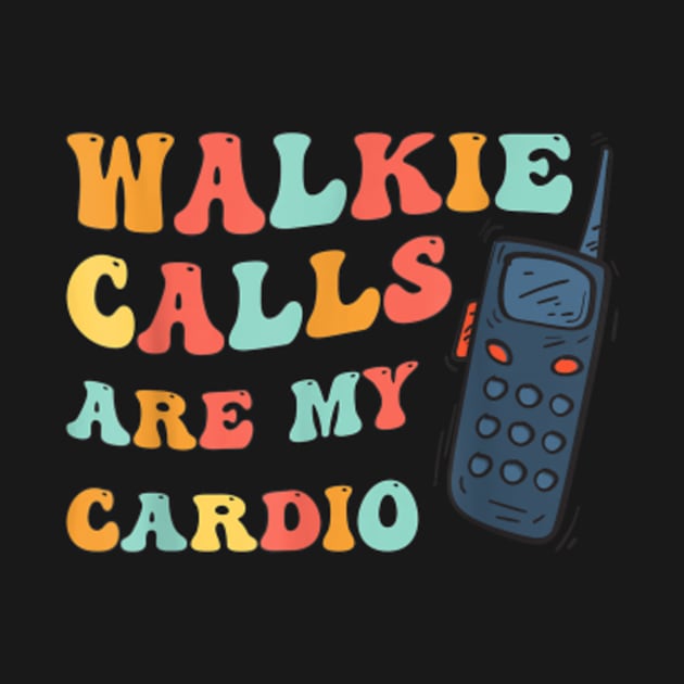 ABA SPED Teacher Coping Skills Walkie Calls Are My Cardio by artcomdesigns