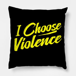 I Choose Violence funny saying sarcastic Pillow