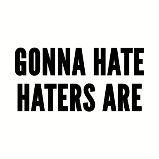 Geeky Haters Gonna Hate By Yoda Funny Star Wars Joke Statement Humor Slogan