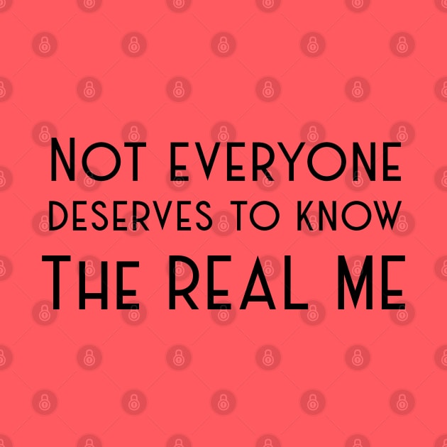 Not Everyone deserves to know the real me by Ynormal