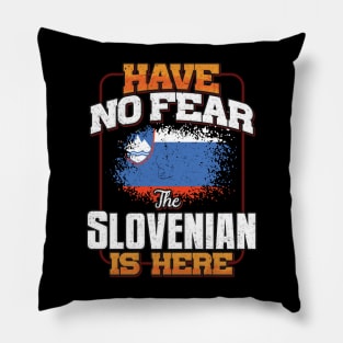 Slovenian Flag  Have No Fear The Slovenian Is Here - Gift for Slovenian From Slovenia Pillow