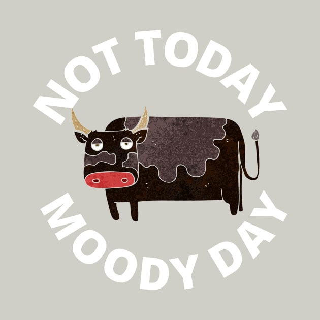 Not Today Moody Day by MyHotSpot