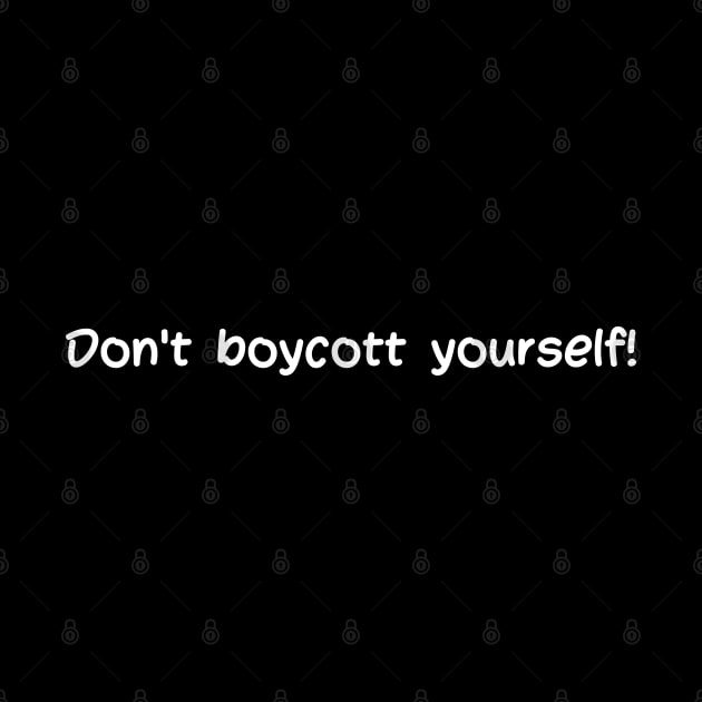 Don't boycott yourself by reflective mind