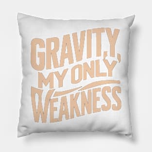 Gravity My Only Weakness Pillow