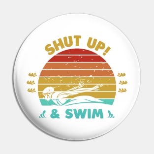 Shut up And Swim Pin