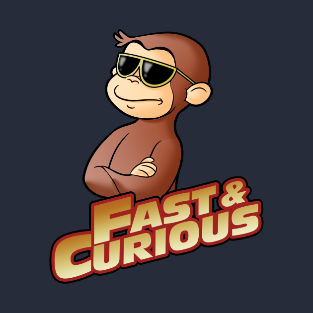 FAST AND CURIOUS V2 - Curious George - T-Shirt | TeePublic