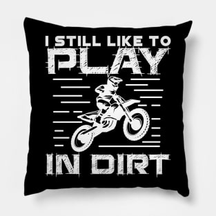 I Still Play to Play in Dirt Pillow