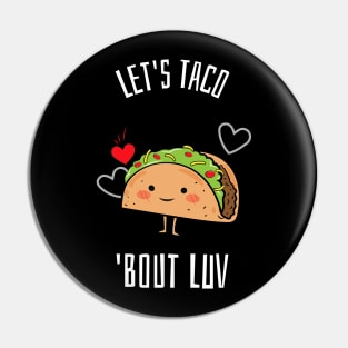Let's Taco 'Bout Luv Pin